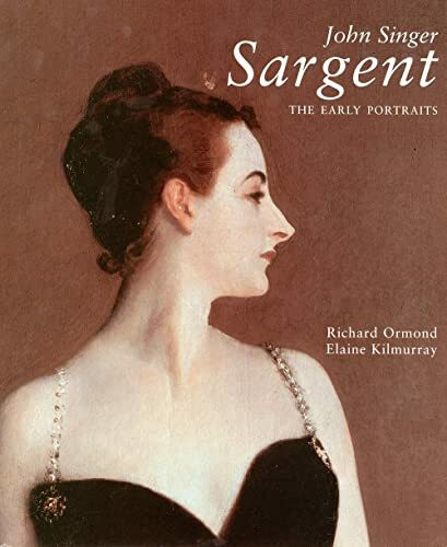 John Singer Sargent: The Early Portraits; The Complete Paintings: Volume I (The Complete Paintings , Vol 1)