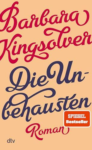 Die Unbehausten: Roman | Nach dem Welterfolg von ›Demon Copperhead‹: ihr politischster Roman erstmals auf Deutsch