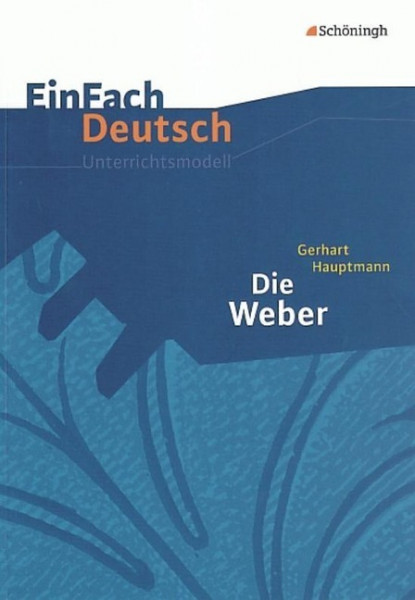 Die Weber. EinFach Deutsch Unterrichtsmodelle