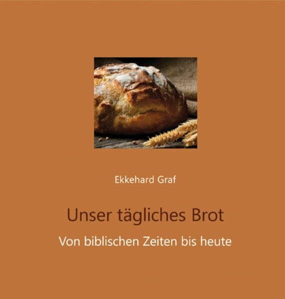 Unser tägliches Brot: Von biblischen Zeiten bis heute