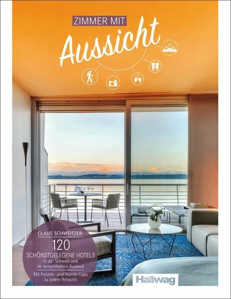 Zimmer mit Aussicht Claus Schweitzer: 120 schönstgelegene Hotels in der Schweiz und im benachbarten Ausland (Hallwag Bildband)