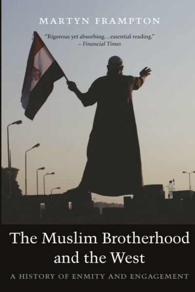 The Muslim Brotherhood and the West: A History of Enmity and Engagement