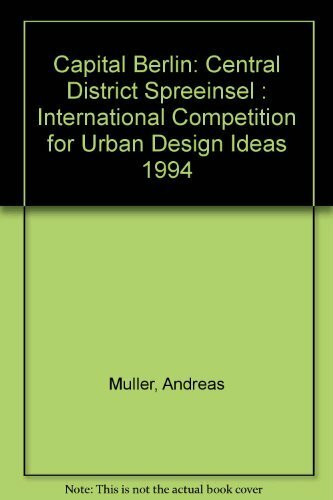 Capital Berlin: Central District Spreeinsel : International Competition for Urban Design Ideas 1994