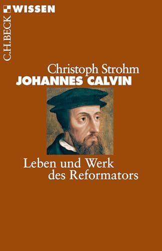 Verlag C.H.Beck Johannes Calvin, Leben Und Werk Des Reformators (C.H.Beck Wissen)