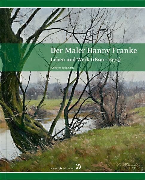 Der Maler Hanny Franke: Leben und Werk (1890 - 1973)