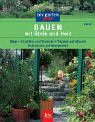Bauen mit Stein und Holz. Wege · Sitzplätze und Terrassen · Treppen und Mauern · Sichtschutz und Rankgerüste