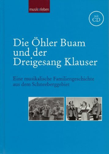 Die Öhler Buam und der Dreigesang Klauser. Eine musikalische Familiengeschichte aus dem Schneeberggebiet