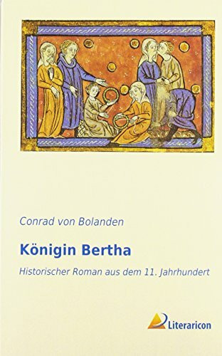 Königin Bertha: Historischer Roman aus dem 11. Jahrhundert