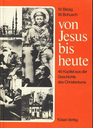 Von Jesus bis heute. 46 Kapitel aus der Geschichte des Christentums