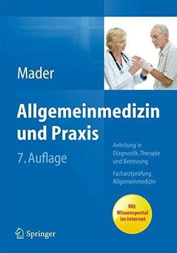 Allgemeinmedizin und Praxis: Anleitung in Diagnostik, Therapie und Betreuung. Facharztprüfung Allgemeinmedizin