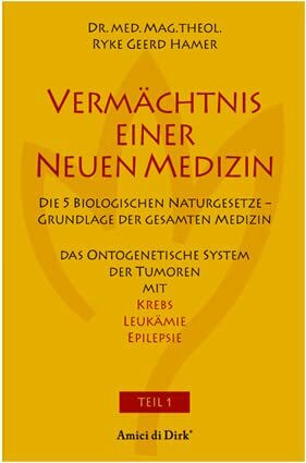 Vermächtnis einer Neuen Medizin (Bd. 1). Das ontogenetische System der Tumoren mit Krebs, Leukämie, Epilepsie