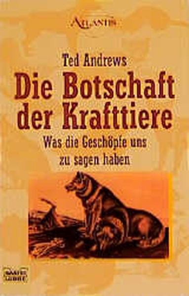 Die Botschaft der Krafttiere: Was die Geschöpfe uns zu sagen haben (Esoterik /Atlantis. Bastei Lübbe
