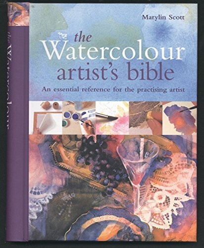 Watercolour Artist's Bible: The Essential Reference for the Practicing Artist