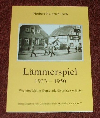 Lämmerspiel 1933-1950. Wie eine kleine Gemeinde diese Zeit erlebte