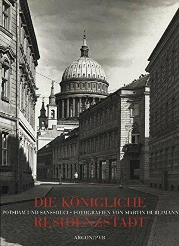 Die königliche Residenzstadt: Potsdam und Sanssouci