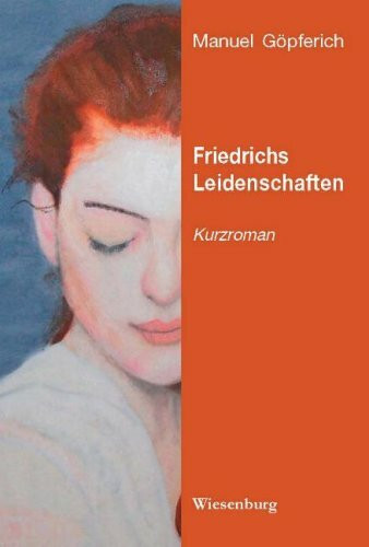 Friedrichs Leidenschaften: Kurzroman