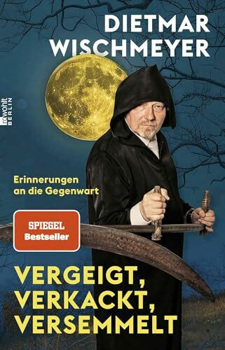 Vergeigt, verkackt, versemmelt: Erinnerungen an die Gegenwart | "Niemand kann den Irrsinn des Alltags so witzig in Worte fassen wie Dietmar Wischmeyer." Berliner Morgenpost