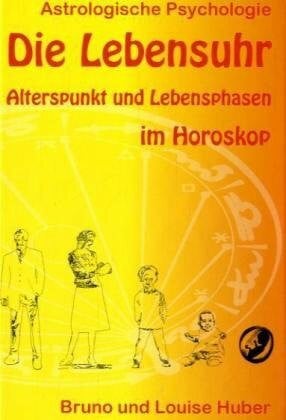 Die Lebensuhr: Alterspunkt und Lebensphasen im Horoskop (Astrologische Psychologie)