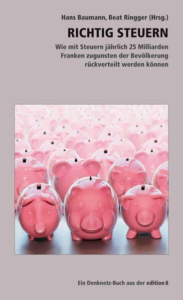 Richtig Steuern: Wie mit Steuern jährlich 25 Milliarden Franken zugunsten der Bevölkerung rückverteilt werden können