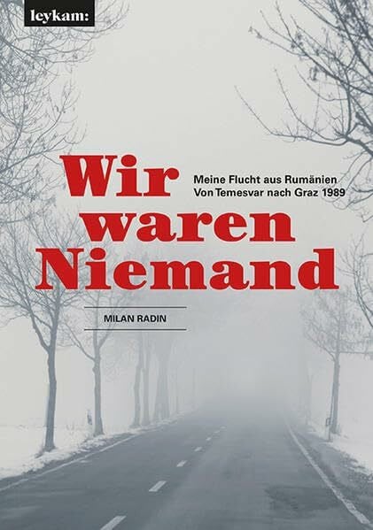 Wir waren Niemand. Meine Flucht aus Rumänien. Von Temesvar nach Graz 1989