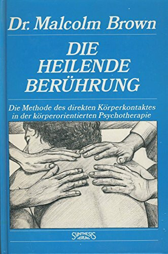 Die heilende Berührung: Die Methode des direkten Körperkontaktes in der körperorientierten Psychotherapie