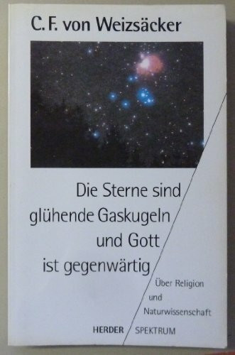 Die Sterne sind glühende Gaskugeln, und Gott ist gegenwärtig. Über Religion und Naturwissenschaft