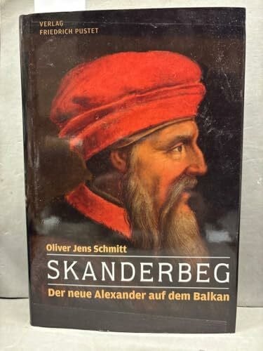 Skanderbeg: Der neue Alexander auf dem Balkan (Biografien)