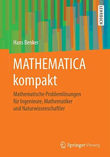 MATHEMATICA kompakt: Mathematische Problemlösungen für Ingenieure, Mathematiker und Naturwissenschaftler MATHEMATICA kompakt: Mathematische Problemlösungen für Ingenieure, Mathematiker und Naturwissenschaftler