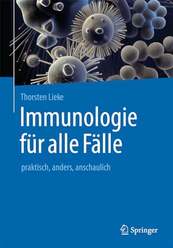 Immunologie für alle Fälle: praktisch, anders, anschaulich Immunologie für alle Fälle: praktisch, anders, anschaulich