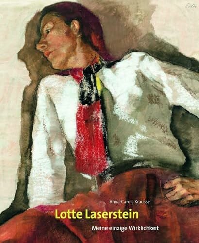 Lotte Laserstein: Meine einzige Wirklichkeit