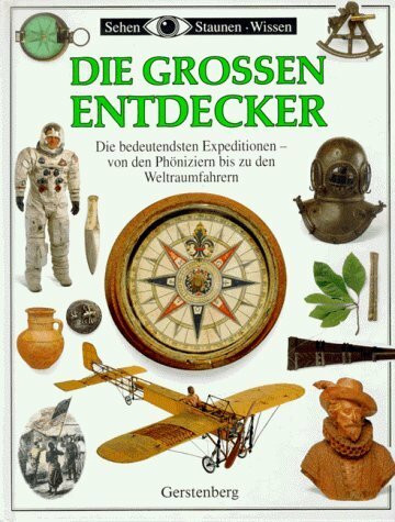 Die grossen Entdecker. Von den Phöniziern bis zu den Weltraumfahrern. Die bedeutensten Expeditionen auf dem Land-, See- und Luftweg