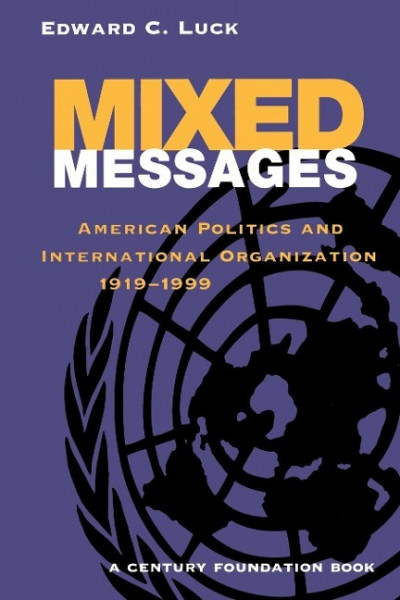 Mixed Messages: American Politics and International Organization 1919-1999