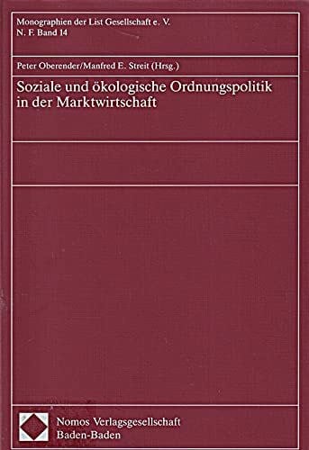 Soziale und ökologische Ordnungspolitik in der Marktwirtschaft (Monographien der List Gesellschaft e.V.: Neue Folge)