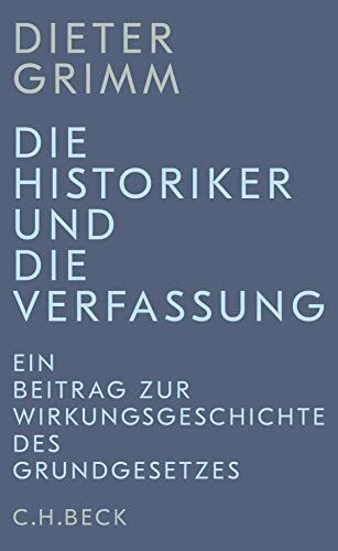 Die Historiker und die Verfassung: Ein Beitrag zur Wirkungsgeschichte des Grundgesetzes (Edition der Carl Friedrich von Siemens Stiftung)