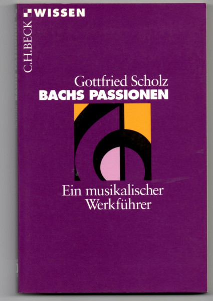 Bachs Passionen. Ein musikalischer Werkführer (Beck'sche Reihe)