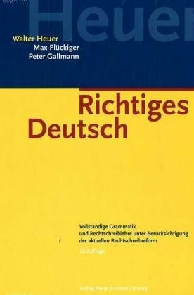 Richtiges Deutsch: Vollständige Grammatik und Rechtschreiblehre unter Berücksichtigung der aktuellen Rechtschreibreform