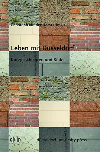 Leben mit Düsseldorf: Kurzgeschichten und Bilder