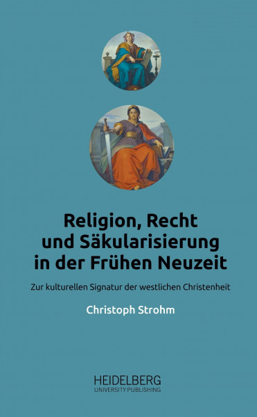 Religion, Recht und Säkularisierung in der Frühen Neuzeit: Zur kulturellen Signatur der westlichen Christenheit