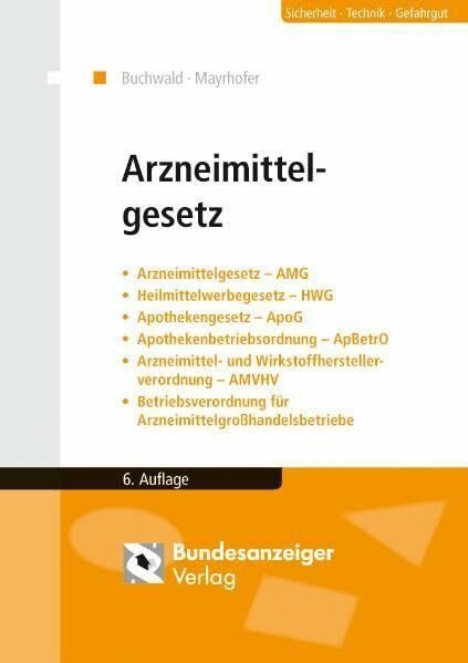 Arzneimittelgesetz: Arzneimittelgesetz (AMG) - Heilmittelwerbegesetz (HWG) - Apothekengesetz (ApoG) - Apothekenbetriebsordnung (ApBetrO) - ... und Wirkstoffherstellerverordnung (AMWHV)