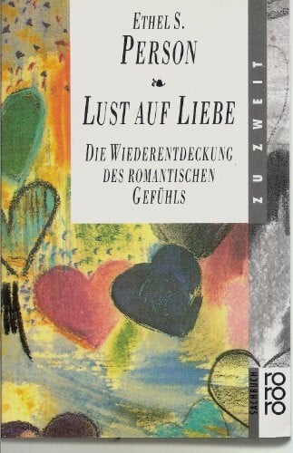 Lust auf Liebe: Die Wiederentdeckung des romantischen Gefühls
