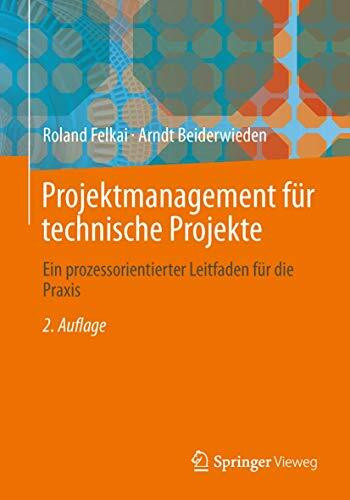 Projektmanagement für technische Projekte: Ein prozessorientierter Leitfaden für die Praxis