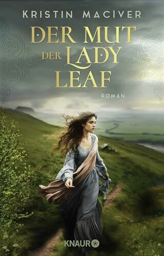 Der Mut der Lady Leaf: Roman | Band 3 der gefühlvollen Liebesroman-Reihe in den schottischen Highlands