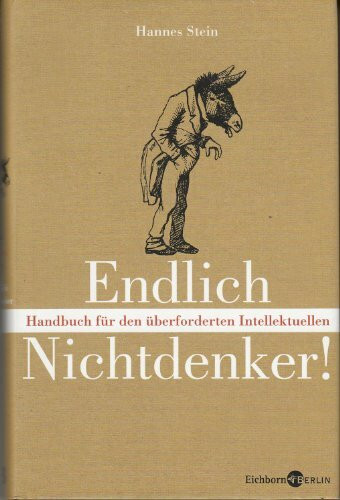 Endlich Nichtdenker: Handbuch für den überforderten Intellektuellen