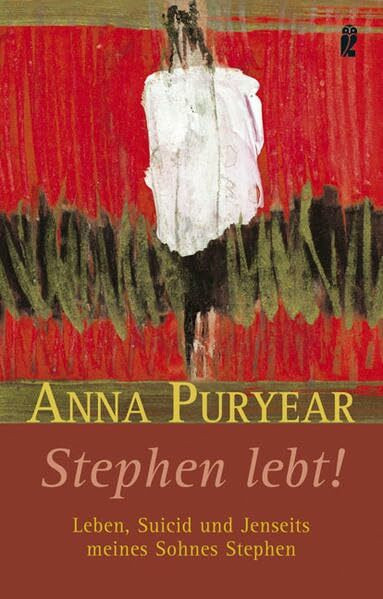 Stephen lebt!: Leben, Suizid und Jenseits meines Sohnes Steven (Ullstein Taschenbuch)