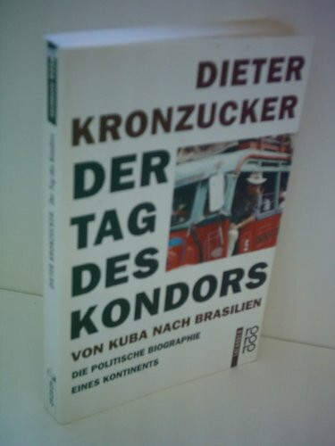 Der Tag des Kondors: Von Kuba bis Brasilien: Die politische Biographie eines Kontinents