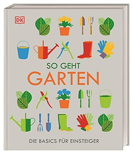 So geht Garten: Die Basics für Einsteiger