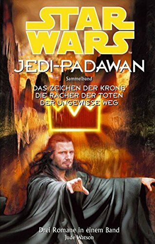 Star Wars, Jedi-Padawan: Sammelband 2: Das Zeichen der Krone; Die Rächer der Toten; Der ungewisse Weg.