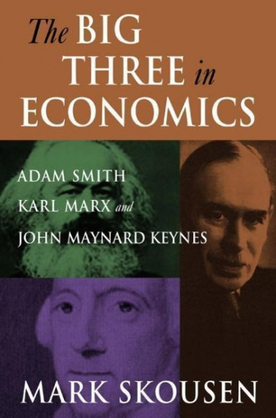 The Big Three in Economics: Adam Smith, Karl Marx, and John Maynard Keynes