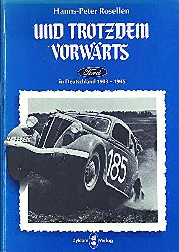 ...und trotzdem vorwärts: Die dramatische Entwicklung von Ford in Deutschland 1903 bis 1945