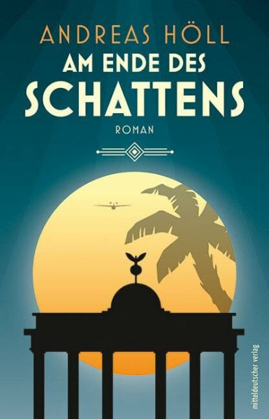 Am Ende des Schattens: Roman // Berlin und Südwestafrika Anfang der 30er Jahre